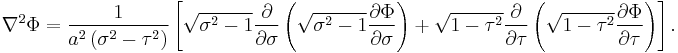 
\nabla^{2} \Phi = 
\frac{1}{a^{2} \left( \sigma^{2} - \tau^{2} \right) }
\left[
\sqrt{\sigma^{2} - 1} \frac{\partial}{\partial \sigma} 
\left( \sqrt{\sigma^{2} - 1} \frac{\partial \Phi}{\partial \sigma} \right) %2B 
\sqrt{1 - \tau^{2}} \frac{\partial}{\partial \tau} 
\left( \sqrt{1 - \tau^{2}} \frac{\partial \Phi}{\partial \tau} \right)
\right].
