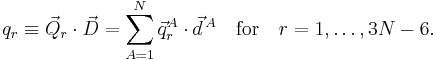 
q_r \equiv \vec{Q}_r \cdot \vec{D} = \sum_{A=1}^N \vec{q}^A_r \cdot \vec{d}^{\,A}
\quad\mathrm{for}\quad r=1,\ldots, 3N-6.
