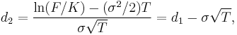  d_2 = \frac{\ln(F/K) - (\sigma^2/2)T}{\sigma\sqrt{T}} = d_1 - \sigma\sqrt{T}, 