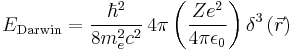  E_{\mathrm{Darwin}}=\frac{\hbar^{2}}{8m_{e}^{2}c^{2}}\,4\pi\left(\frac{Ze^2}{4\pi \epsilon_{0}}\right)\delta^{3}\left(\vec r\right)