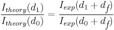 
\frac{I_{theory}(d_{1})}{I_{theory}(d_{0})}=\frac{I_{exp}(d_{1}%2Bd_{\textit{f}})}{I_{exp}(d_{0}%2Bd_{\textit{f}})}
