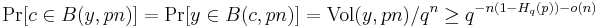  \Pr[c \in B(y, pn)] = \Pr[y \in B(c, pn)] = \mathrm{Vol}(y, pn) / q^n \ge q^{-n(1-H_q(p)) - o(n)} \, 