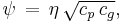 \psi\, =\, \eta\, \sqrt{c_p\, c_g},