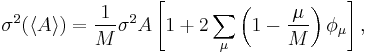  \sigma^{2}( \langle A \rangle ) = \frac{1}{M} \sigma^{2}A \left[ 1 %2B 2 \sum_\mu \left( 1 - \frac{\mu}{M} \right) \phi_{\mu} \right],