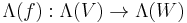 \Lambda(f)�: \Lambda(V)\rightarrow \Lambda(W)