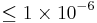 \leq1\times10^{-6}