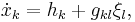  \dot{x}_k=h_k%2Bg_{kl} \xi_l,