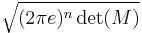  \sqrt{(2 \pi e)^{n} \det(M)} 