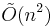  \tilde{O}(n^2) 