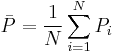 \bar{P} = \frac{1}{N} \sum_{i=1}^N P_{i}