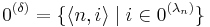 0^{(\delta)} = \{ \langle n,i\rangle \mid i \in 0^{(\lambda_n)}\}