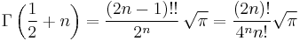 \Gamma\left(\frac{1}{2}%2Bn\right) = \frac{(2n-1)!!}{2^n}\, \sqrt{\pi} = {(2n)! \over 4^n n!} \sqrt{\pi} 