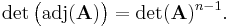 \det\big(\mathrm{adj}(\mathbf{A})\big) = \det(\mathbf{A})^{n-1}.\,