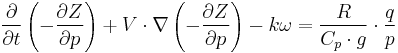  \frac{\partial}{\partial t} \left( - \frac{\partial Z}{\partial p} \right) %2B V \cdot \nabla \left( - \frac{\partial Z}{\partial p} \right) - k\omega = \frac{R}{C_p \cdot g} \cdot \frac{q}{p} 