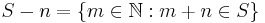 S-n = \{m \in \mathbb{N}: m%2Bn \in S \}