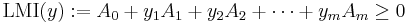 \operatorname{LMI}(y):=A_0%2By_1A_1%2By_2A_2%2B\cdots%2By_m A_m\geq0\,