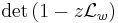 \det \left( 1-z\mathcal{L}_w\right)