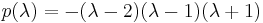 p(\lambda) = -(\lambda - 2) (\lambda - 1) (\lambda %2B 1)