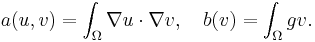 a(u,v) = \int_\Omega \nabla u\cdot\nabla v,\quad b(v)= \int_\Omega gv.