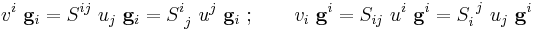 
   v^i~\mathbf{g}_i = S^{ij}~u_j~\mathbf{g}_i = S^i_{~j}~u^j~\mathbf{g}_i ~;\qquad v_i~\mathbf{g}^i = S_{ij}~u^i~\mathbf{g}^i = S_{i}^{~j}~u_j~\mathbf{g}^i
 