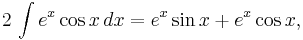  2 \, \int e^x \cos x \,dx = e^x\sin x %2B e^x\cos x, 