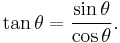 \tan\theta = \frac{\sin\theta}{\cos\theta}.