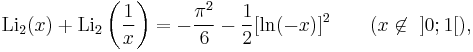 \operatorname{Li}_2(x) %2B \operatorname{Li}_2 \left( \frac{1}{x} \right) = -\frac{\pi^2}{6} - \frac{1}{2} [\ln(-x)]^2 \qquad (x \not \in ~]0;1[),
