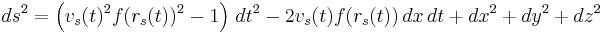 ds^2 =  \left(v_s(t)^2 f(r_s(t))^2 -1\right)\,dt^2 - 2v_s(t)f(r_s(t))\,dx\,dt %2Bdx^2 %2B dy^2 %2B dz^2