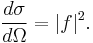 {d \sigma \over d \Omega} = |f|^2.