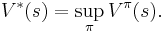 V^*(s) = \sup \limits_\pi V^{\pi}(s).