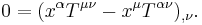 0 = (x^{\alpha} T^{\mu \nu} - x^{\mu} T^{\alpha \nu})_{,\nu} . \!