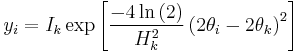  
y_i = I_k \exp  \left [  \frac{-4 \ln \left (2 \right )}{H_k^2} \left (2\theta_i - 2\theta_k  \right )^2 \right ] 
