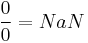  \frac{0}{0} = NaN 