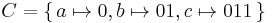 C = \{\, a\mapsto 0, b\mapsto 01, c\mapsto 011\,\}