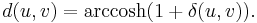 d(u, v) = \operatorname{arccosh} (1%2B\delta (u,v)).\,