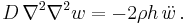 
   D\,\nabla^2\nabla^2 w = -2\rho h \, \ddot{w} \,.
 