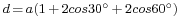 \scriptstyle d\,=\,a(1\,%2B\,2cos{30^\circ}\,%2B\,2cos{60^\circ})