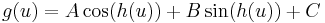 g(u) = A \cos(h(u)) %2B B \sin(h(u)) %2B C \,\!