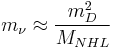 m_{\nu} \approx \frac{m_D^2}{M_{NHL}}