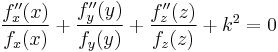    \frac{f''_x(x)}{f_x(x)}%2B \frac{f''_y(y)}{f_y(y)} %2B \frac{f''_z(z)}{f_z(z)} %2B k^2=0 