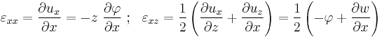 
  \varepsilon_{xx} = \frac{\partial u_x}{\partial x} = -z~\frac{\partial \varphi}{\partial x} ~;~~
  \varepsilon_{xz} = \frac{1}{2}\left(\frac{\partial u_x}{\partial z}%2B\frac{\partial u_z}{\partial x}\right)
    = \frac{1}{2}\left(-\varphi %2B \frac{\partial w}{\partial x}\right)
