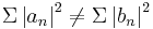 \Sigma\left|a_n\right|^2 \ne \Sigma\left|b_n\right|^2\,