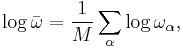 \log\bar{\omega}=\frac{1}{M}\sum_\alpha \log\omega_\alpha,