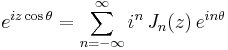 e^{i z \cos \theta}=\sum_{n=-\infty}^{\infty} i^n\, J_n(z)\, e^{i n \theta}