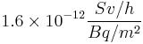 1.6 \times 10^{-12} \frac{Sv/h}{Bq/m^2}