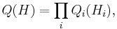  Q(H) = \prod_i Q_i(H_i), 