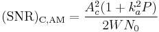 \mathrm{(SNR)_{C,AM}}=\frac{A_c^2(1%2Bk_a^2P)}{2WN_0}
