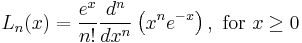 L_n(x)=\frac{e^x}{n!}\frac{d^n}{dx^n}\left(x^n e^{-x}\right), \text{ for } x \ge 0