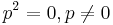 p^2 = 0, p \ne 0