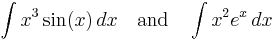 \int x^{3} \sin (x) \, dx \quad \mbox{and} \quad \int x^{2} e^{x} \, dx